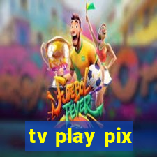 tv play pix