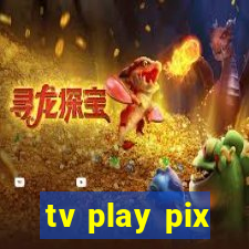 tv play pix