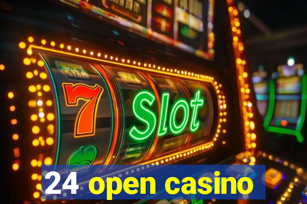 24 open casino