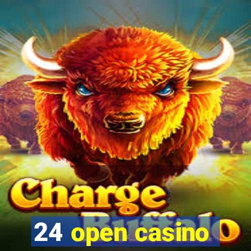 24 open casino