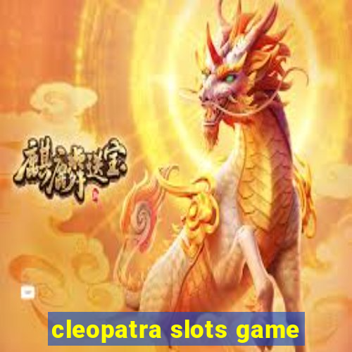 cleopatra slots game