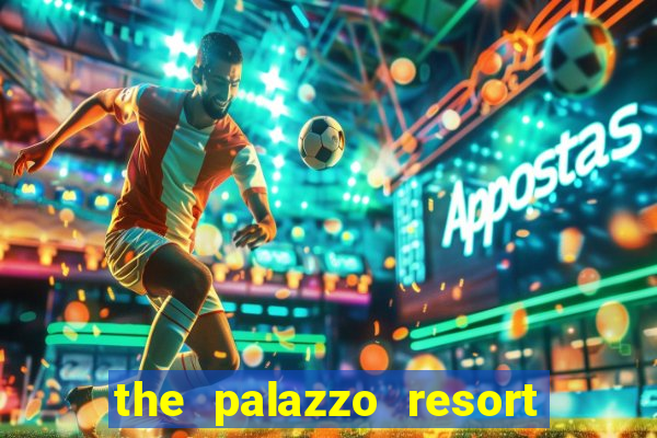 the palazzo resort hotel and casino