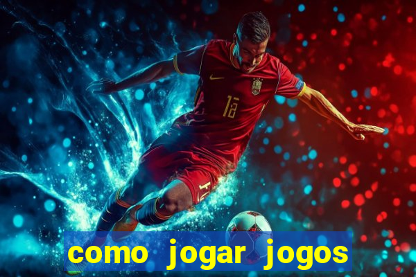 como jogar jogos de aposta