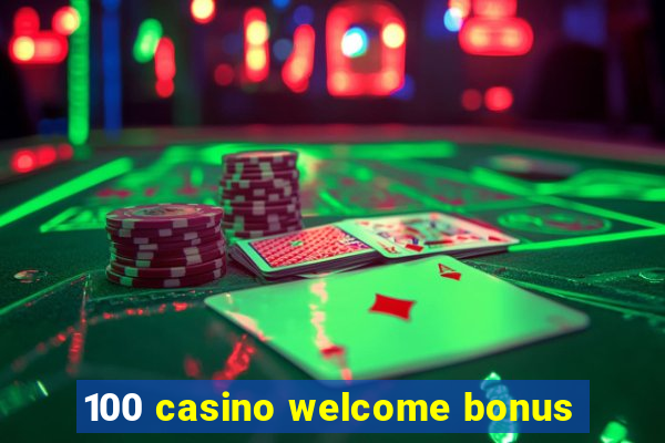 100 casino welcome bonus