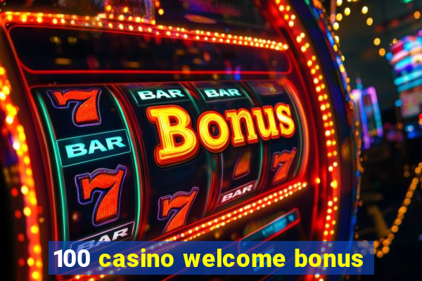 100 casino welcome bonus