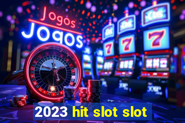 2023 hit slot slot