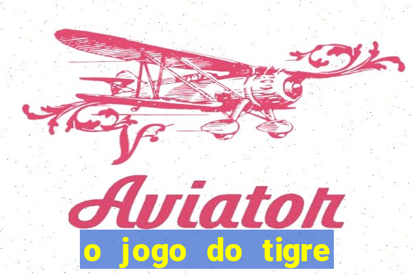 o jogo do tigre que ganha dinheiro