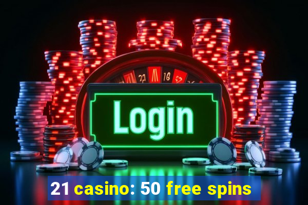 21 casino: 50 free spins