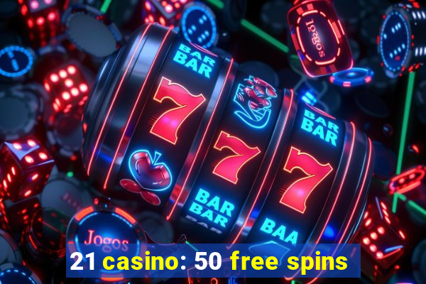 21 casino: 50 free spins