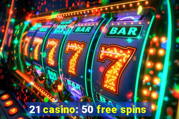 21 casino: 50 free spins