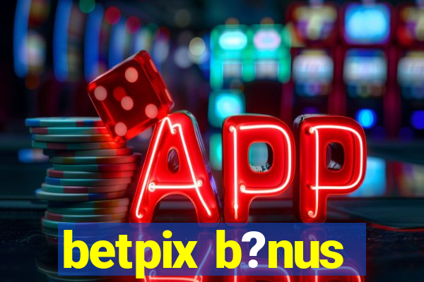 betpix b?nus