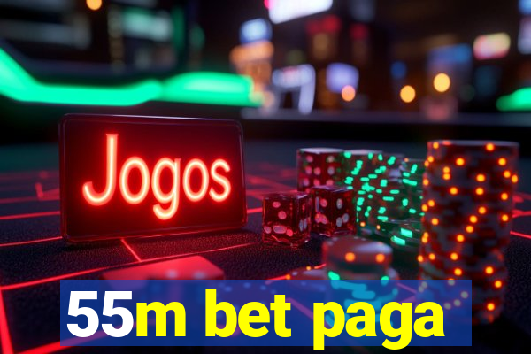 55m bet paga