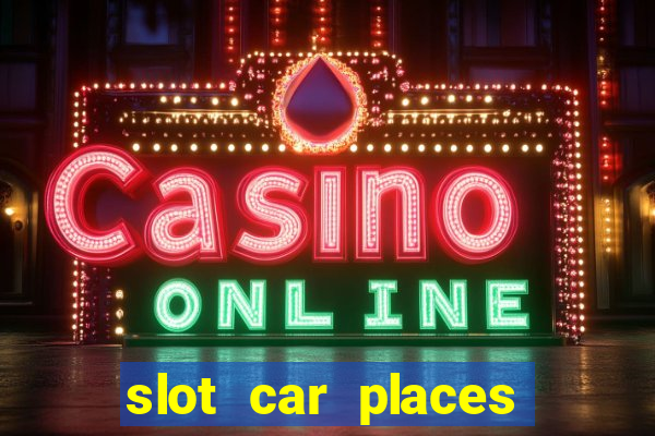 slot car places near me