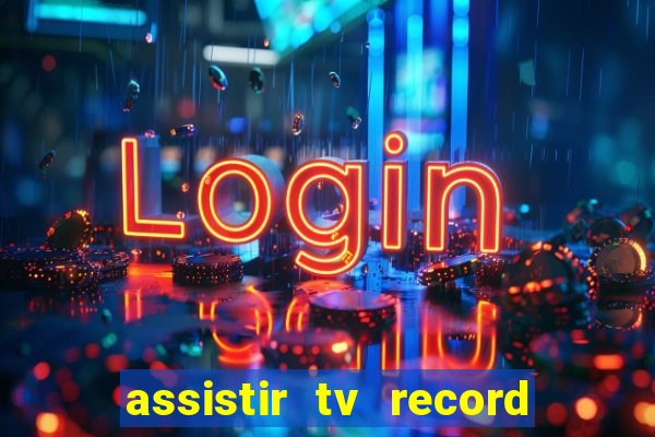 assistir tv record ao vivo