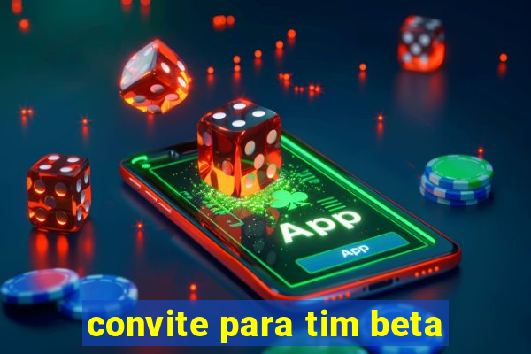 convite para tim beta