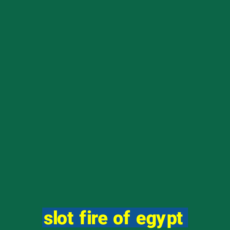 slot fire of egypt