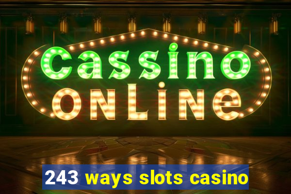 243 ways slots casino