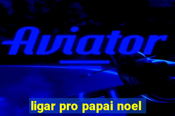 ligar pro papai noel