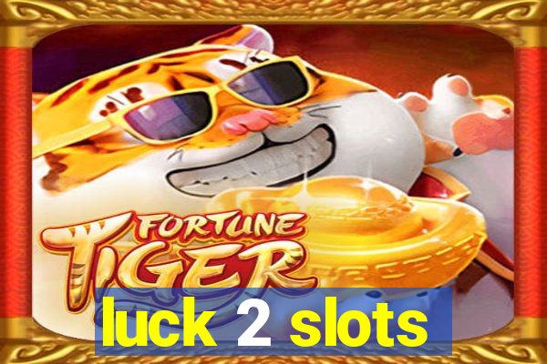 luck 2 slots