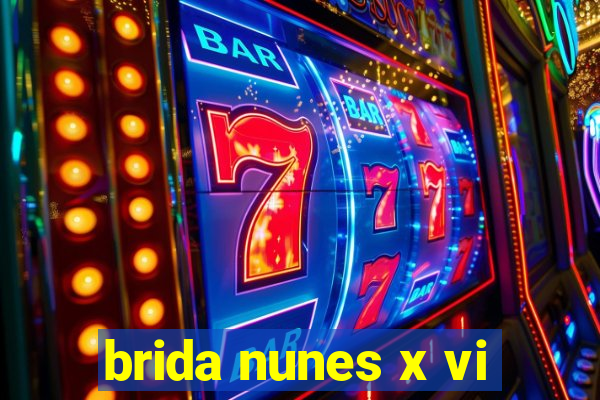 brida nunes x vi