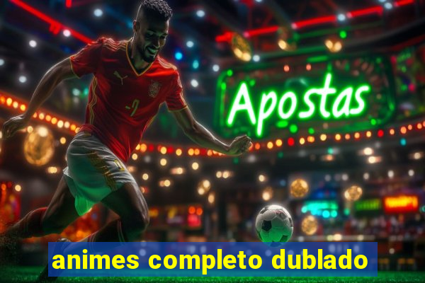 animes completo dublado