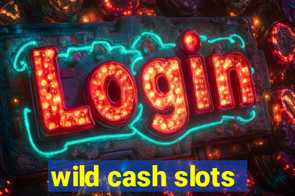 wild cash slots