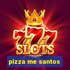 pizza me santos