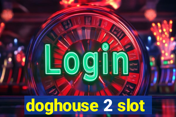 doghouse 2 slot