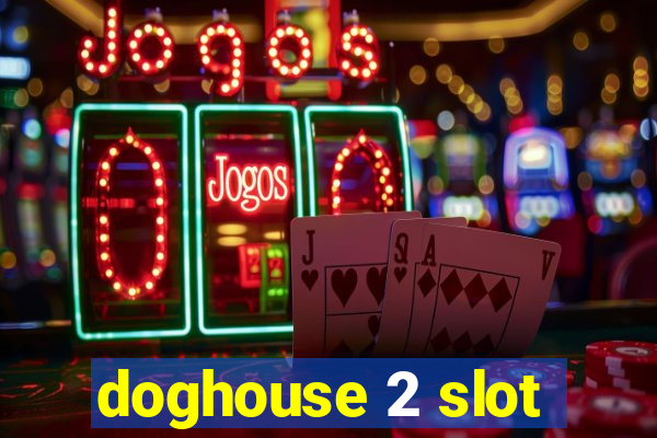 doghouse 2 slot