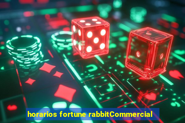 horarios fortune rabbitCommercial