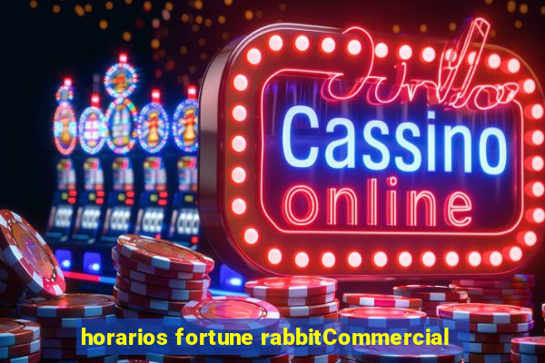 horarios fortune rabbitCommercial