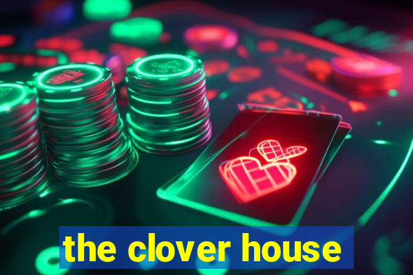 the clover house