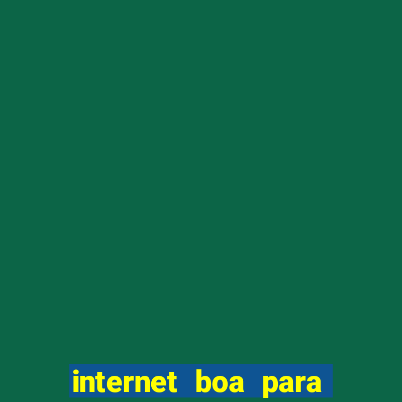 internet boa para jogos online