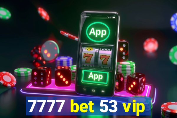 7777 bet 53 vip