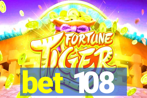 bet 108