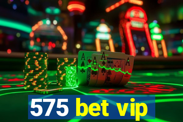 575 bet vip