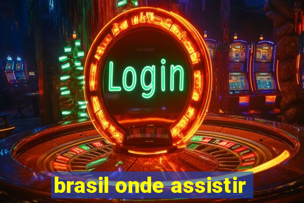 brasil onde assistir