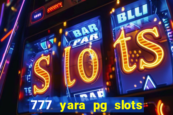 777 yara pg slots paga mesmo