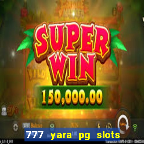 777 yara pg slots paga mesmo