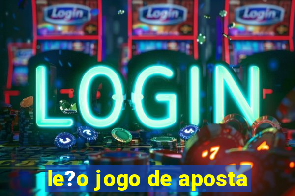 le?o jogo de aposta