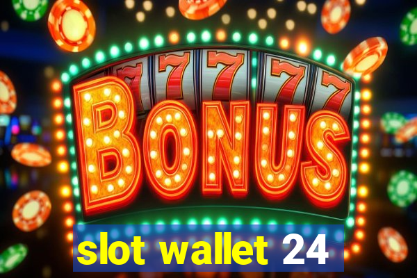 slot wallet 24