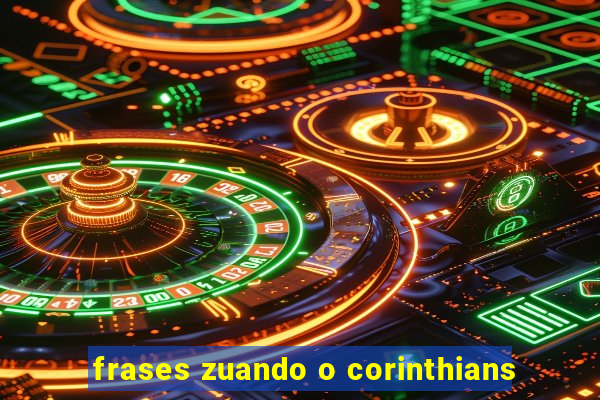 frases zuando o corinthians