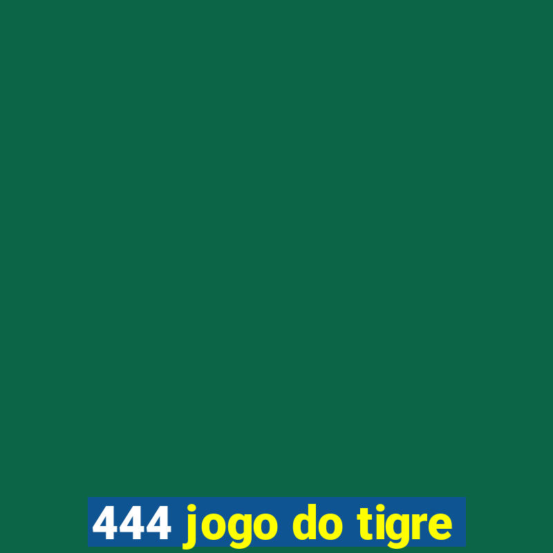 444 jogo do tigre