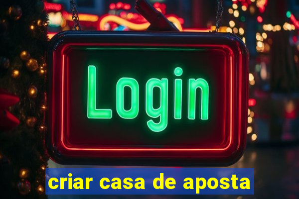 criar casa de aposta