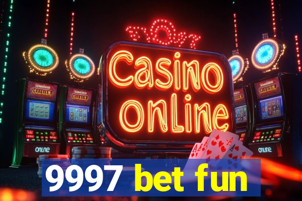 9997 bet fun