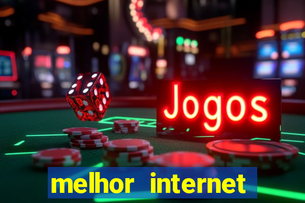 melhor internet para jogos