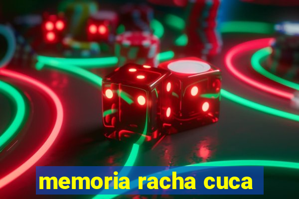 memoria racha cuca