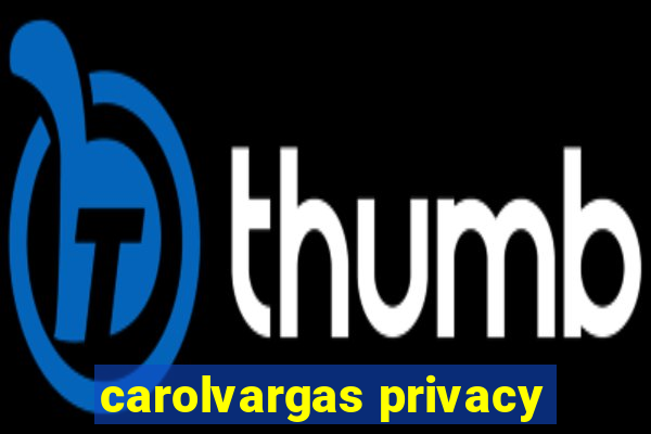 carolvargas privacy