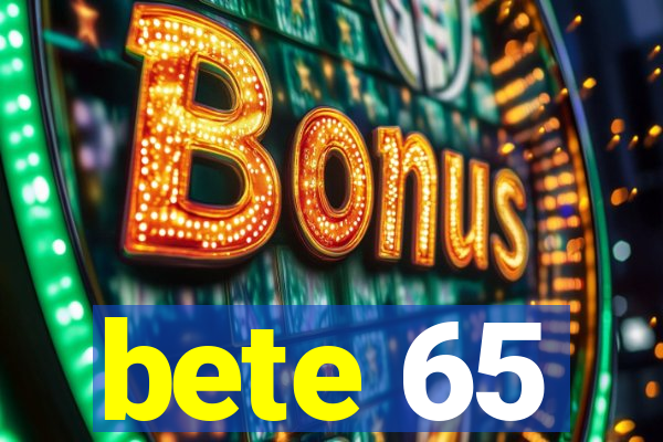 bete 65