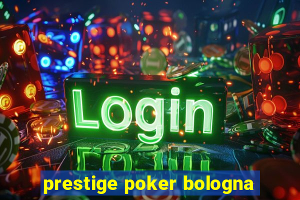 prestige poker bologna